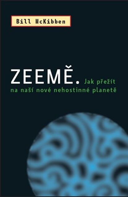 Bill McKibben: Zeemě. Jak přežít na naší nové nehostinné planetě