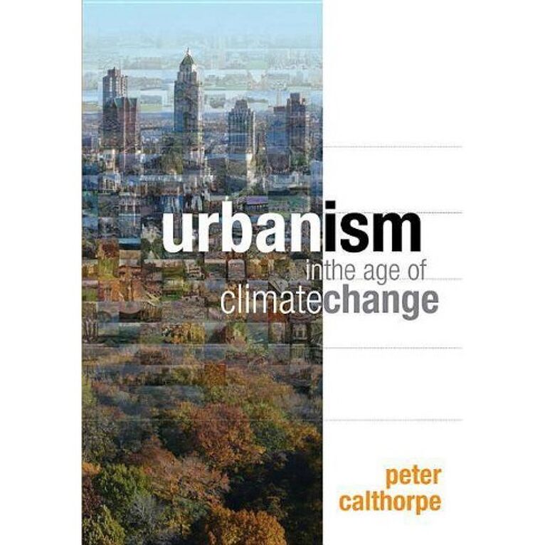 Urbanism in the Age of Climate Change / Peter Calthorpe