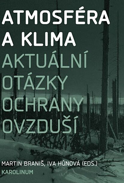 Atmosféra a klima. Aktuální otázky znečištění ovzduší / Braniš, Martin - Hůnová, Iva (eds.)