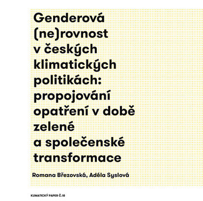 Genderová (ne)rovnost v českých klimatických politikách: propojování opatření v době zelené a společenské transformace