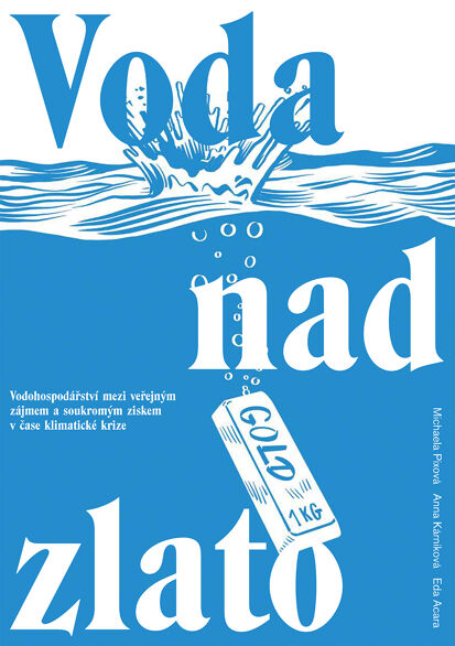 Voda nad zlato: Vodohospodářství mezi veřejným zájmem a soukromým ziskem v čase klimatické krize