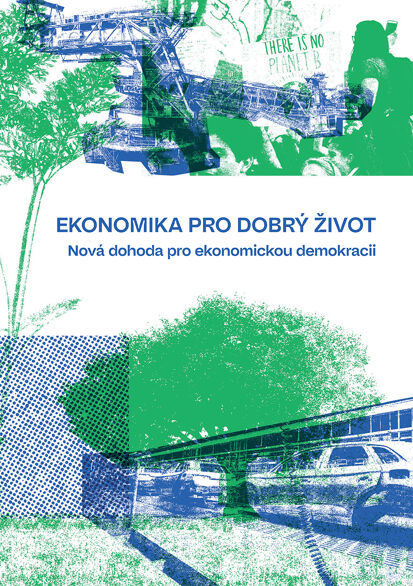 EKONOMIKA PRO DOBRÝ ŽIVOT Nová dohoda pro ekonomickou demokracii